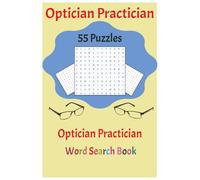 Optician Practician: 55 Word Search Puzzles Celebrating Optician Life, Eyewear Fitting, Optical Tools, Customer Service, and the Art of Vision Care-For Professionals, Students, and Eye Care Fans