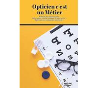 Opticien c'est un Métier: Le carnet idéal de tout opticien | Le cadeaux parfait pour vos collègues | 6*9 po | Numéros des fournisseurs, Notes pour : ... ... Suivis de vos commandes montures ...