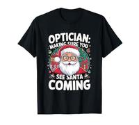 Opticien faisant en sorte que vous voyez le Père Noël venir Opticien Noël T-Shirt