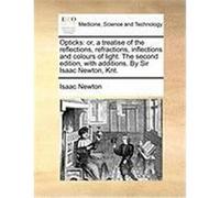Opticks: Or, a Treatise of the Reflections, Refractions, Inflections and Colours of Light. the Second Edition, with Additions. Newton, Isaac (Auteur)