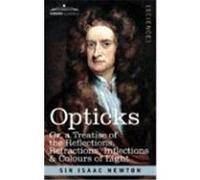 Opticks: Or a Treatise of the Reflections, Refractions, Inflections & Colours of Light Newton, Sir Isaac (Auteur)