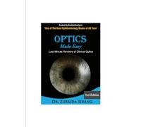 Optics Made Easy: Last minute review of clinical optics (2nd Edition) Dr. Zubaida Sirang