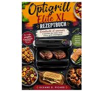 Optigrill Elite XL Rezeptbuch: Créativité et saveurs à portée de main avec votre grill intelligent