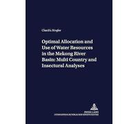 Optimal Allocation and Use of Water Resources in the Mekong River Basin, Development Economics and Policy, Bd. 20. Claudia Ringler (Auteur)