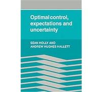 Optimal Control, Expectations and Uncertainty Andrew Hughes Hallet, Sean Holly (Auteur)
