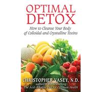 Optimal Detox: How to Cleanse Your Body of Colloidal and Crystalline Toxins