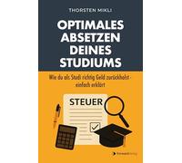 Optimales Absetzen deines Studiums - Dein Steuer-Ratgeber für Studium, Ausbildung & Co.: Mit Verlustvortrag, Werbungskosten & Sonderausgaben clever Steuern sparen