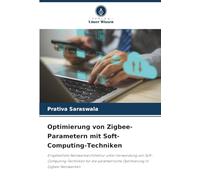 Optimierung von Zigbee-Parametern mit Soft-Computing-Techniken: Eingebettete Netzwerkarchitektur unter Verwendung von Soft-Computing-Techniken für die parametrische Optimierung in Zigbee-Netzwerken