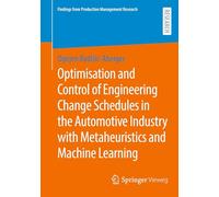 Optimisation and Control of Engineering Change Schedules in the Automotive Industry with Metaheuristics and Machine Learning