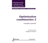 Optimisation combinatoire 2 concepts avances traite ic2 seri - Paschos - Hermes Science Publications - broché - Livre