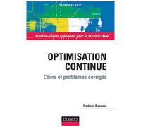 Optimisation continue - Cours et problèmes corrigés Théorie, algorithmes et applications - Frédéric Bonnans - Dunod - broché - Etude