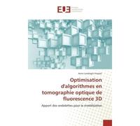 Optimisation d'algorithmes en tomographie optique de fluorescence 3D - Anne Landragin-Frassati - Universitaires Europeennes - broché - Livre