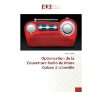 Optimisation de la Couverture Radio de Moov Gabon à Libreville - Armand MbA - Universitaires Europeennes - broché - Essai