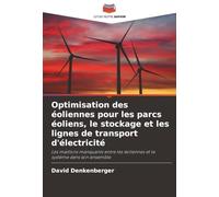Optimisation des éoliennes pour les parcs éoliens, le stockage et les lignes de transport d'électricité: Les maillons manquants entre les éoliennes et le système dans son ensemble