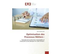 Optimisation des Processus Metiers : Exemple de la Direction Comptable et Financière d'une Banque en Côte d'Ivoire. - Auti - Universitaires Europeennes - broché - Essai