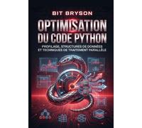 Optimisation du code Python: Profilage, structures de données et techniques de traitement parallèle