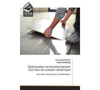 Optimisation du fonctionnement d'un four de cuisson ceramique Une vision futuriste pour l'amelioration - Youness Zehari - Noor Publishing - broché - Etude