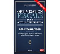 Optimisation fiscale pour auto-entrepreneurs: Boostez vos revenus : Stratégies légales et astuces méconnues pour développer votre activité