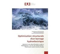 Optimisation structurale d'un barrage hydroelectrique Destine A une electrification rurale A Madagascar, Ankarinarivo, Commune rurale ImerinaImady - Haingotiana Andriantomefy, - Universitaires Europee