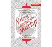 Optimiser la vie avec la compétence de vivre comme un martyr : Au Regard du Coran et de la Sunna