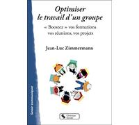 Optimiser le travail d'un groupe: "Boostez" vos formations, vos réunions, vos projetsts