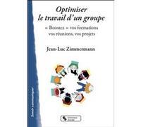 Optimiser le travail d'un groupe: "Boostez" vos formations, vos réunions, vos projetsts