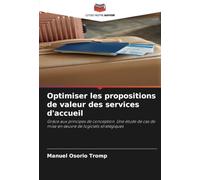 Optimiser les propositions de valeur des services d'accueil: Grâce aux principes de conception. Une étude de cas de mise en œuvre de logiciels stratégiques