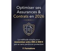 Optimiser ses Assurances & Contrats en 2026: La méthode simple pour économiser entre 300 et 800€ par an sans perdre en protection