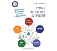 Optimiser son itinéraire en franchise: Toutes les clés pour créer ou reprendre en 42 étapes !