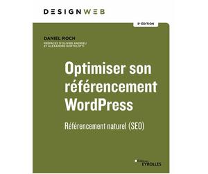 Optimiser son référencement WordPress - 5e édition Référencement naturel (SEO) - Daniel Roch - Eyrolles - broché - Manuel