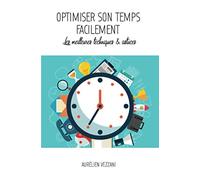 Optimiser son temps facilement: Les meilleures techniques et astuces