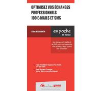 Optimisez vos échanges professionnels 100 e-mails et SMS: Une banque d'e-mails et de SMS pour écrire, vite et bien, dans toutes les situations