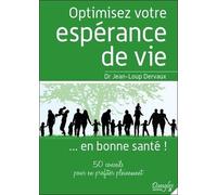 Optimisez Votre Espérance De Vie - En Bonne Santé ! - 50 Conseils Pour En Profiter Pleinement
