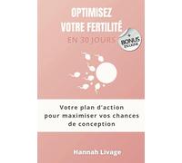 Optimisez votre fertilité en 30 jours: Votre plan d’action pour maximiser vos chances de conception