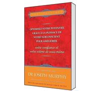 Optimisez Votre Potentiel Grâce À La Puissance De Votre Subconscient Pour Améliorer La Confiance Et L'estime De Soi - Tome 3