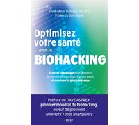 Optimisez votre santé avec le biohacking - Écoutez sa biologie pour reprendre le contrôle de son corps et de son esprit, vivre mieux et plus longtemps - Anne-Marie Narboni - First - broché - Guide