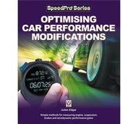 Optimising Car Performance Modifications: Simple Methods of Measuring Engine, Suspension, Brakes and Aerodynamic Performance Gains