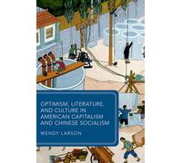 Optimism, Literature, and Culture in American Capitalism and Chinese Socialism - Wendy Larson - Oup Oxford - ebook (ePub) - Livre