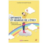 Optimiste Et Heureux De L'être - Toutes Les Clés Pour Penser Positif