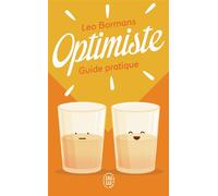 Optimiste Guide pratique pour voir la vie du bon côté - Léo Bormans - J'ai Lu - Poche - Guide