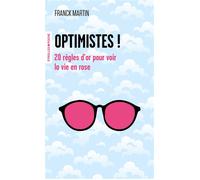 Optimistes ! 20 règles d'or pour voir la vie en rose - Franck Martin - Eyrolles - Poche - Guide