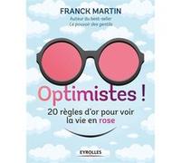Optimistes !: 20 règles d'or pour voir la vie en rose