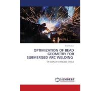 OPTIMIZATION OF BEAD GEOMETRY FOR SUBMERGED ARC WELDING: OF DUPLEX STAINLESS STEELS