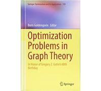 Optimization Problems In Graph Theory : In Honor Of Gregory Z. Gutin's 60th Birthday