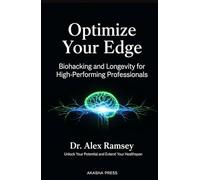 Optimize Your Edge: Biohacking and Longevity for High-Performing Professionals: Unlock Your Potential and Extend Your Healthspan