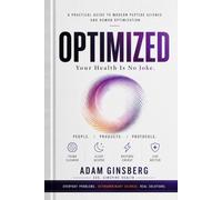 Optimized: Your Health is No Joke: A Practical Guide to Modern Peptide Science, Human Optimization, and Longevity