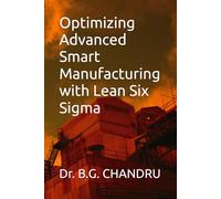 Optimizing Advanced Smart Manufacturing with Lean Six Sigma.