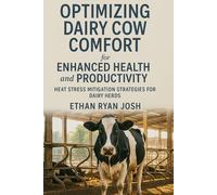 Optimizing Dairy Cow Comfort for Enhanced Health and Productivity: Heat Stress Mitigation Strategies for Dairy Herds