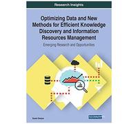Optimizing Data And New Methods For Efficient Knowledge Discovery And Information Resources Management