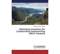 Optimizing Incentives For Communities Implementing Jfm In Tanzania